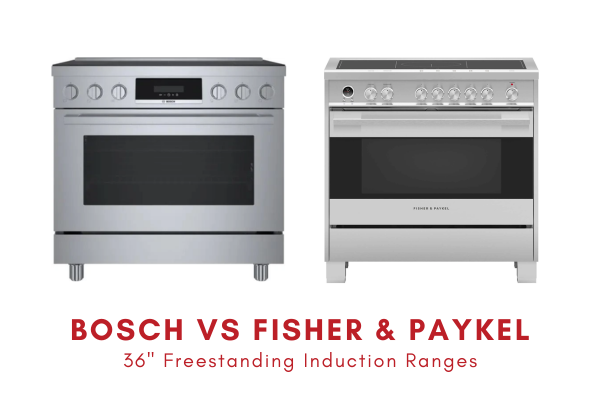 Bosch vs Fisher & Paykel Bosch Induction Range vs Fisher & Paykel Induction Range