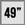 49