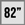 82