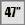 47