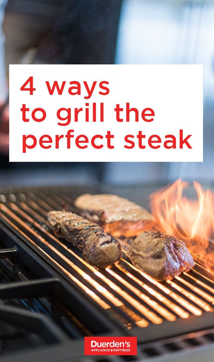 4 Ways To Grill The Perfect Steak Duerden S Appliance Mattress