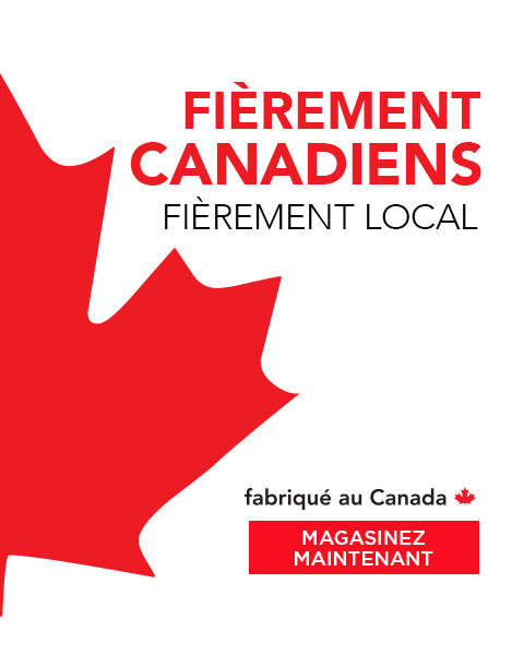 Fièrement Canadiens. Fièrement Local. Fabriqué au Canada. Magasinez Maintenant