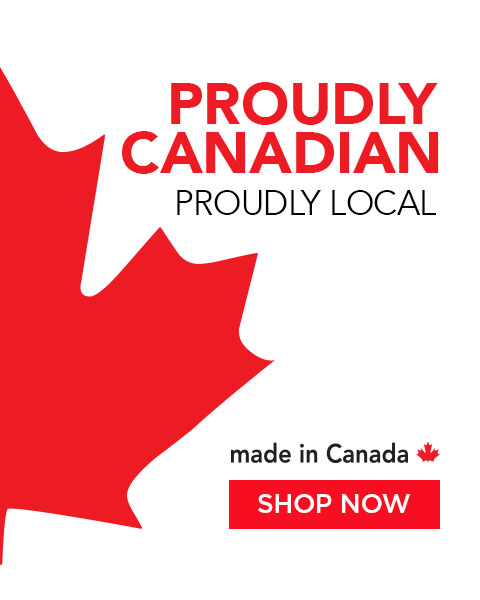 Proudly Canadian. Proudly Local. Made In Canada. Shop Now
