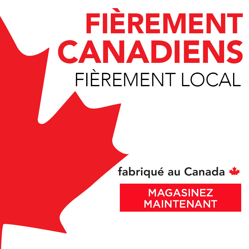 Fièrement Canadiens. Fièrement Local. Fabriqué au Canada. Magasinez Maintenant