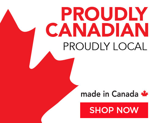 Proudly Canadian. Proudly Local. Made In Canada. Shop Now
