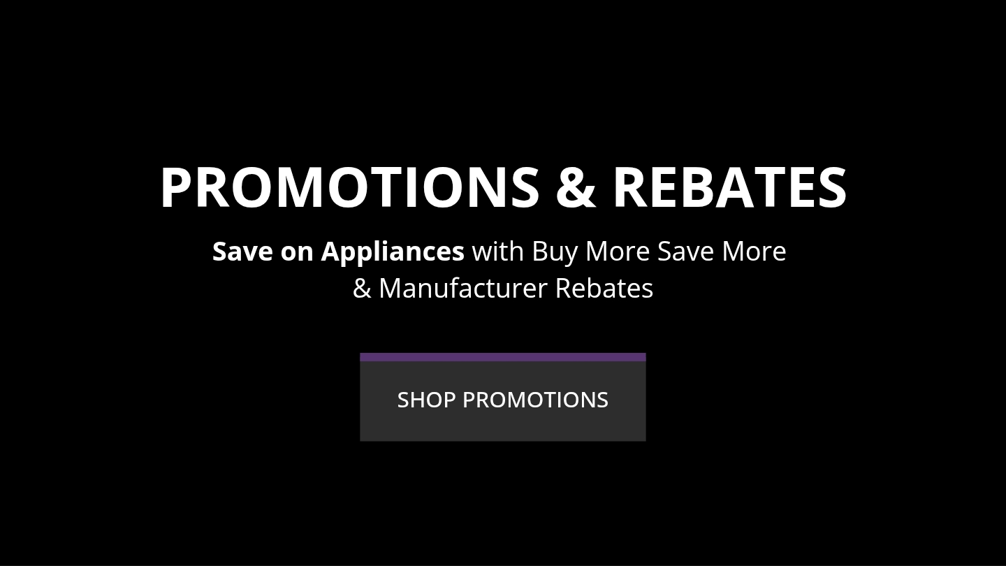 SHOP AND SAVE with manufacturer rebates and promotions