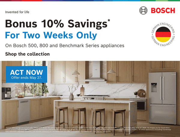ACT NoW - Save 10% on Bosch 500 and 800 Series appliances