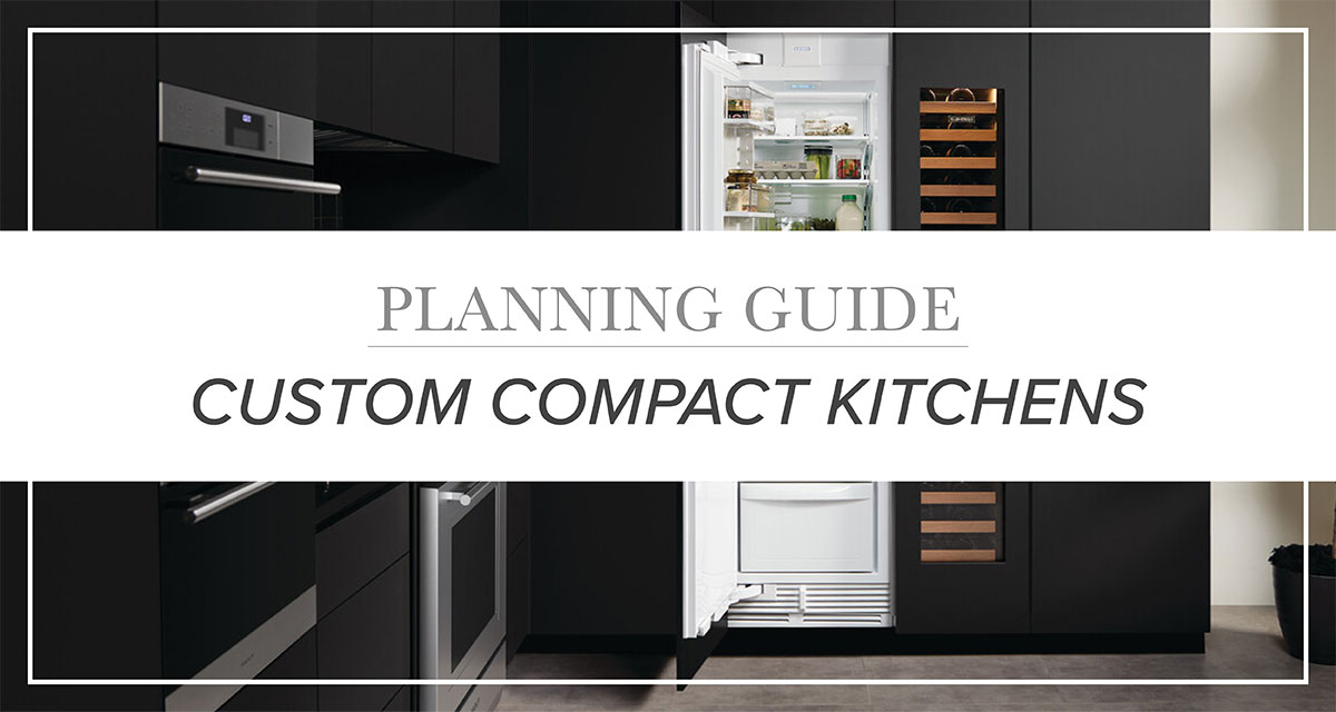 Planning Guide for Custom Compact Kitchens | Grand Appliance and TV
