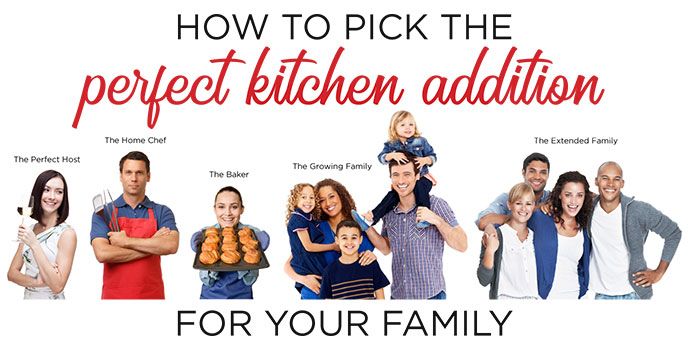 How to Pick the Perfect Kitchen Addition for Your Family