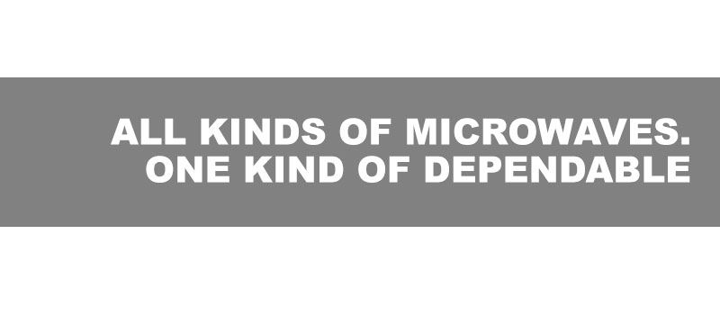 All kinds of microwave. one kind of dependable
