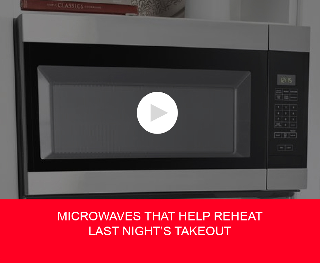 MICROWAVES THAT HELP REHEAT LAST NIGHT’S TAKEOUT