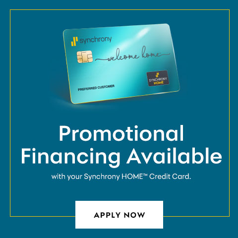 Synchrony Financing - Promotional Financing Available with your Synchrony HOME Credit Card