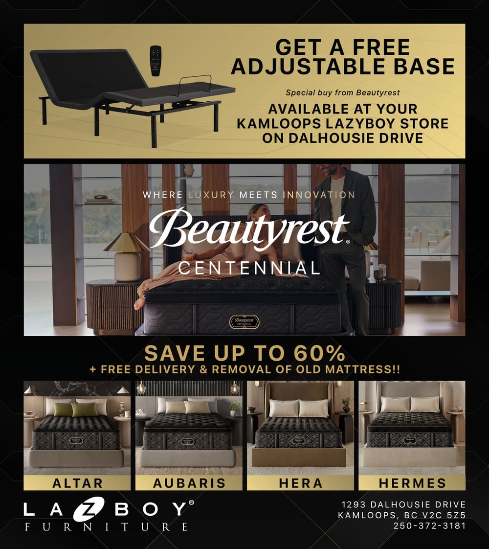 Ad featuring Beautyrest. Save up to 60% + Free delivery & removal of old mattress!! Get a free adjustable base, special buy from Beautyrest available at your Kamoops La-Z-Boy store on Dalhousie Drive.