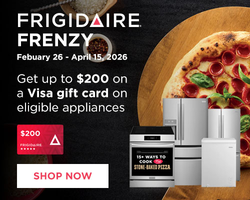 Frigidiare Frenzy February 26 - April 15, 2026. Get up to $200 on a Visa gift card on eligible appliances - Shop Now