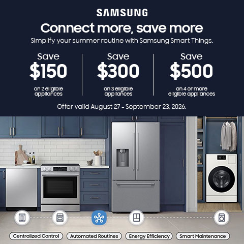 Samsung Connect More, Save More. Save $150 on 2 eligible appliances, Save $300 on 3 eligible appliances, Save $500 on 4 or more eligible appliances. Offer valid August 27 - September 23, 2026.