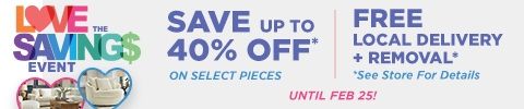 Save 20% on all regular priced Living and Dining Furniture. Free Local Delivery plus Removal when you purchase Protection for your new Appliance or Mattress. Save up to 40% on Showroom Clearance pieces. UNTIL FEBRUARY 25!