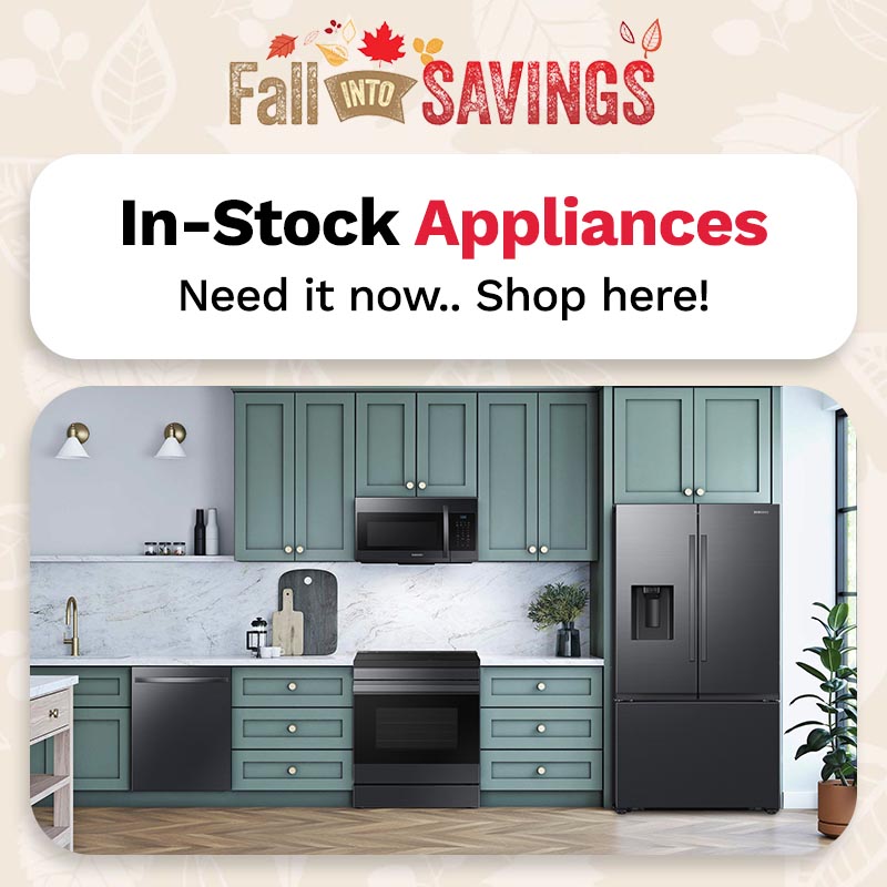 fall into savings in-stock appliances need it now.. shop here!