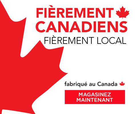 FIEREMENT CANADIENS, FIEREMENT LOCAL. fabrique au Canada - MAGASINEZ MAINTENTANT