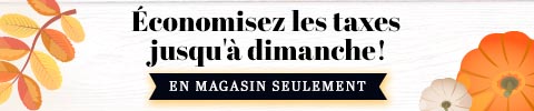 Économisez les taxes jusqu'à dimanche! En magasin seulement