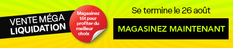 VENTE MÉGA LIQUIDATION! Magasinez tôt pour nroniter ciu meilleur choix. Des rabais sur une foule d'articles en liquidation! Se termine le 26 août - MAGASINEZ MAINTENANT