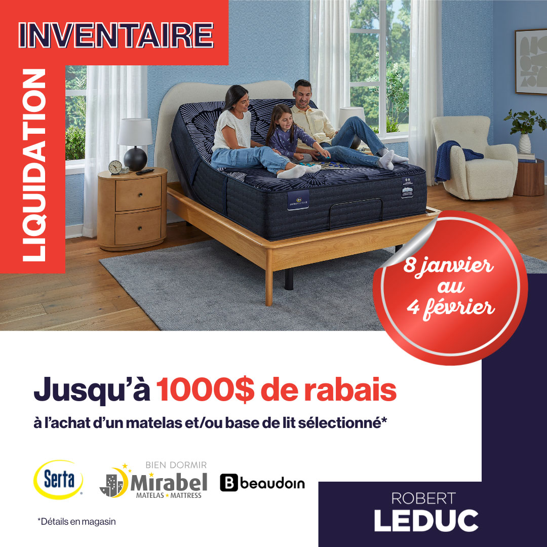 LIQUIDATION INVENTAIRE Jusqu'à 1000$ de rabais à l'achat d'un matelas et/ou base de lit sélectionné*