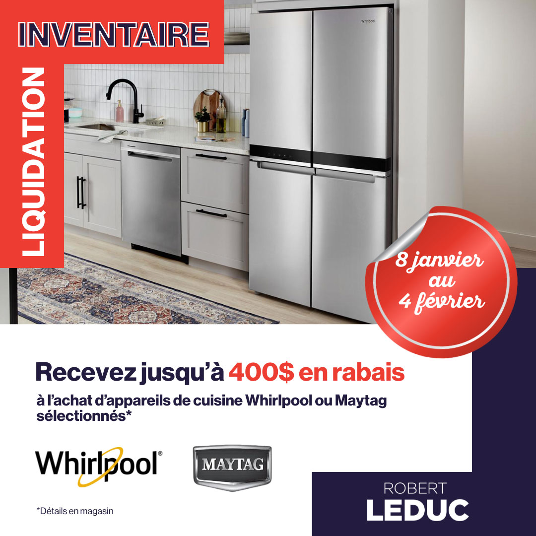 LIQUIDATION INVENTAIRE Recevez jusqu'à 400$ en rabais à l'achat d'appareils de cuisine Whirlpool ou Maytag sélectionnés*