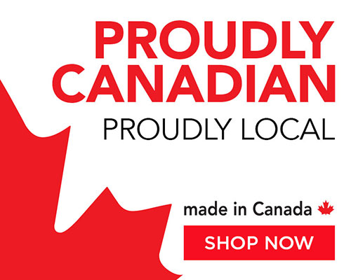 Proudly Canadian Proudly Local: Made in Canada