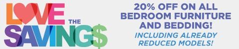 Love the savings. 20% off on all bedroom furniture and bedding including already reduced models - Shop Now