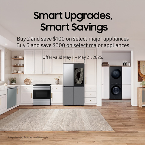 Smart Upgrades, Smart Savings Buy 2 and save $100 on select major appliances Buy 3 and save $300 on select major appliances Offer valid May 1 - May 21, 2025 - Shop Now
