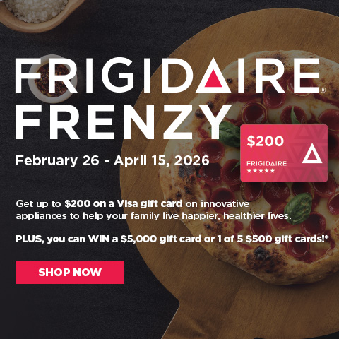Frigidaire Frenzy - Get up to $200 on a Visa gift card on innovative appliances to help your family live happier, healthier lives.