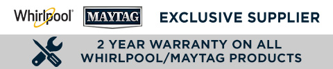 Whirlpool and Maytag exclusive supplier - 2 year warranty on all Whirlpool and Maytag products