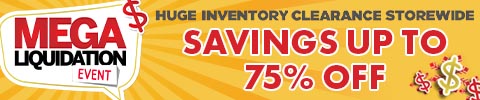 Mega Liquidation Event. huge inventory clearance storewide. savings up to 75% off
