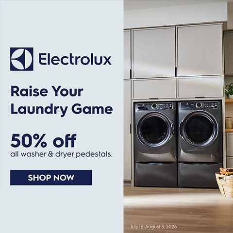 Electrolux - raise your laundry game - 50% off all washer and dryer pedastals - shop now until august 5, 2026
