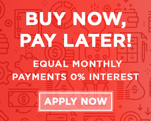 Buy Now, Pay Later! Equal monthly payments 0% Interest. - Apply Now