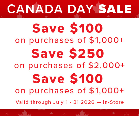 Canada Day Sale. Save $100 on purchases of $1,000+ Save $250 on purchases of $2,000+ Save $500 on purchases of $3,000+ Valid through July 1 to 31 2026 — In-Store