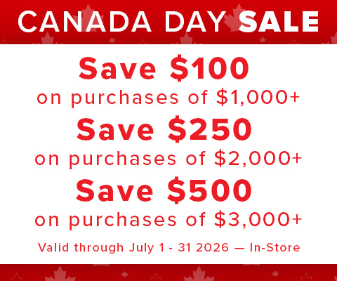 Canada Day Sale. Save $100 on purchases of $1,000+ Save $250 on purchases of $2,000+ Save $500 on purchases of $3,000+ Valid through July 1 to 31 2026 — In-Store