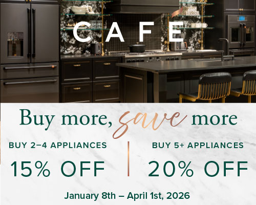 Cafe Buy More, Save More Buy 2 - 4 appliances get 15% off Buy 5+ appliances get 20% off January 8th - April 1st, 2026