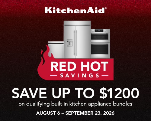 Kitchen Red Hot Savings. Save up to $1,200 on qualifying built-in kitchen appliance bundles. August 6 - September 23, 2026.
