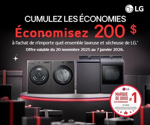 LG cumulez les économies Économisez 200 $ à l’achat de n’importe quel ensemble laveuse et sécheuse de LG.*