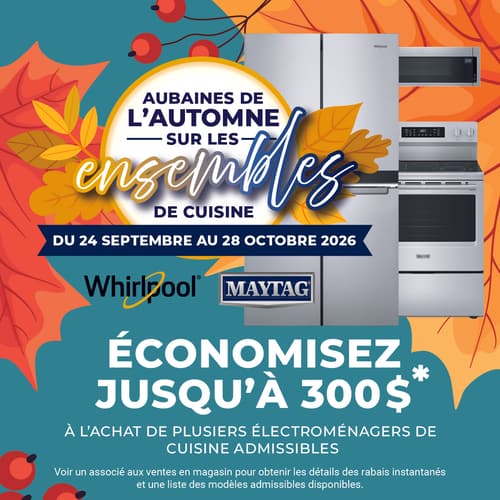 Aubaines De L’automne Sur Les Ensembles De Cuisine. Du 24 Septembre Au 28 Octobre 2026. Économisez Jusqu'à 300 $* À L'achat De Plusiers Électroménagers De Cuisine Admissibles.