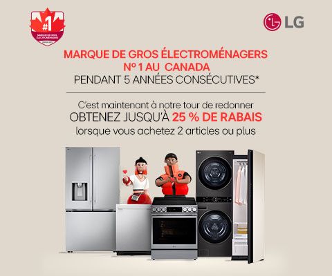 LG MARQUE DE GROS ÉLECTROMÉNAGERS N° 1 AU CANADA PENDANT 5 ANNÉES CONSÉCUTIVES* C'est maintenant à notre tour de redonner OBTENEZ JUSQU'À 25 % DE RABAIS lorsque vous achetez 2 articles ou plus