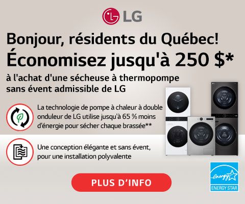 Bonjour, résidents du Québec ! Economisez jusqu'à 250 $* à l'achat d'une sécheuse à thermopompe sans évent admissible de LG - PLUS D'INFO