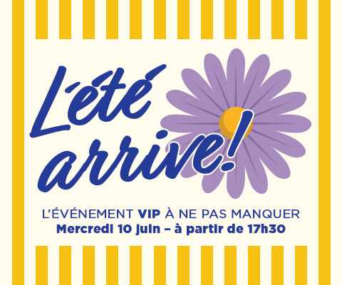 Lété arrive! L'ÉVÉNEMENT VIP À NE PAS MANQUER Mercredi 10 juin - à partir de 17h30