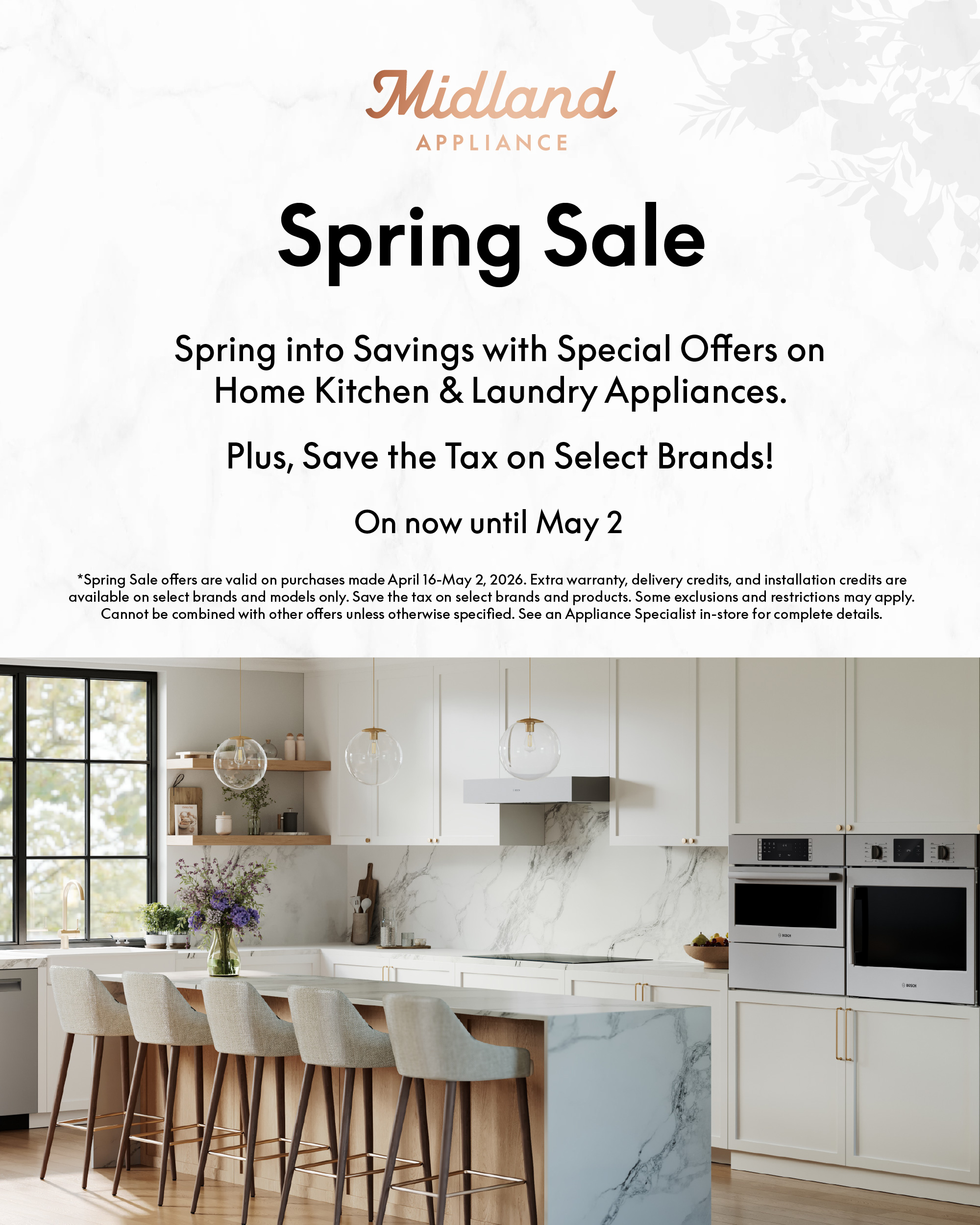 Spring Sale - Spring into Savings with Special Offers on Home Kitchen & Laundry Appliances. Plus, Save the Tax on Select Brands! On now until May 2