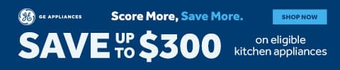 GE Appliances - Score More, Save More. Save up to $300 on eligible kitchen appliances - Shop Now