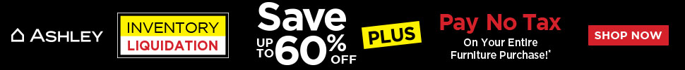 Inventory Liquidation Sale! Save UP TO 60% OFF Pluse PAY NO TAX On Your Entire Furniture Purchase!* 10 DAYS ONLY! Thursday, Jan 15th - Sunday, Jan 25th