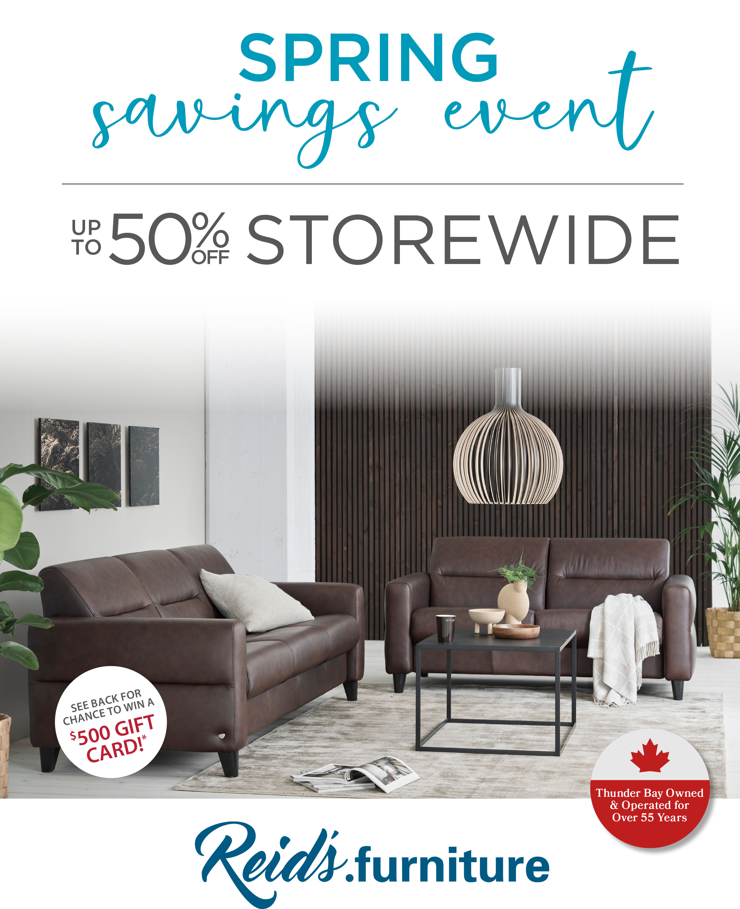 Spring Savings Event up to 50% Off Storewide. Chance to win a $500 Gift Card!*