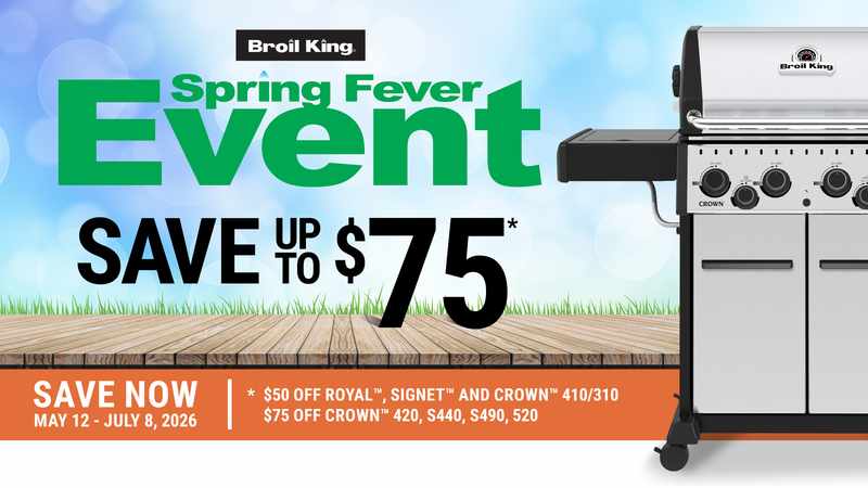 Broil King Spring Fever Event. Save up to $75*. May 12 - July 8, 2026.