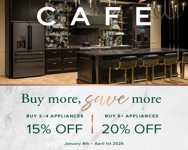 Cafe Buy More Save More. buy 2-4 appliances 15% off, buy 5+ appliances get 20% off. january 8 - april 1