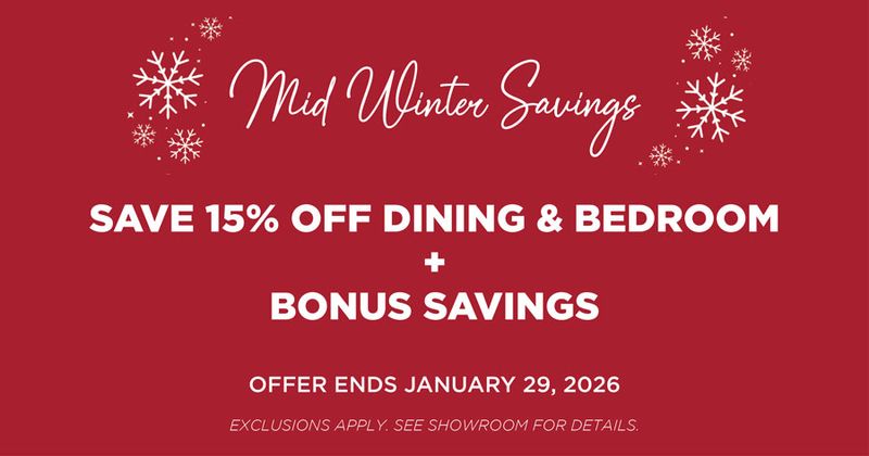 mid winter savings. save 15% off dining and bedroom + Bonus Savings. ends january 29